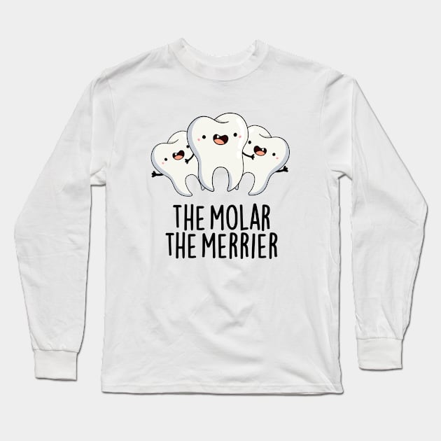 The Molar The Merrier Cute Dental Tooth Pun Long Sleeve T-Shirt by punnybone